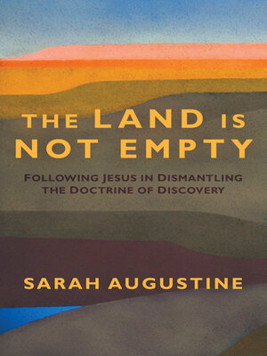 cover image of The Land Is Not Empty: Following Jesus in Dismantling the Doctrine of Discovery
